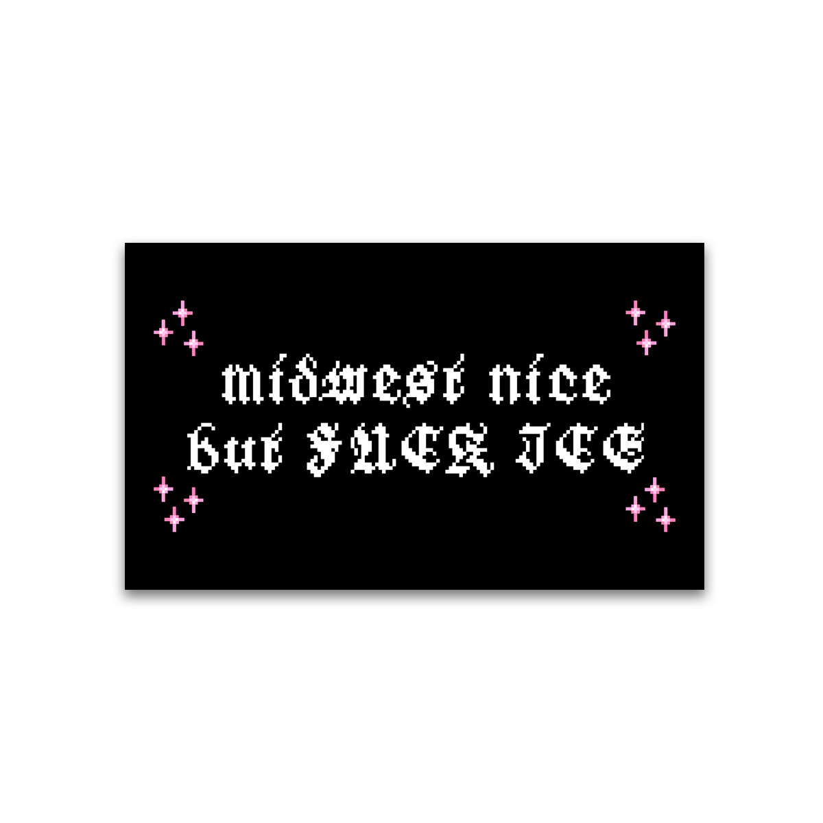 a message in a pixelated style that reads "Midwest nice but fuck jee" with small pink stars surrounding the text.