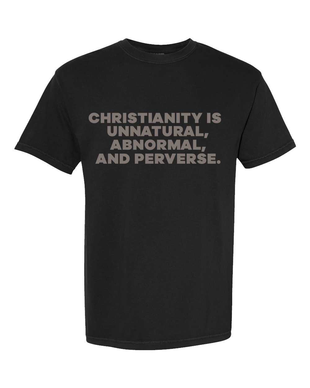 a black t - shirt with the words,'christianity is unnatural, abnormal