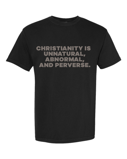 a black t - shirt with the words,'christianity is unnatural, abnormal