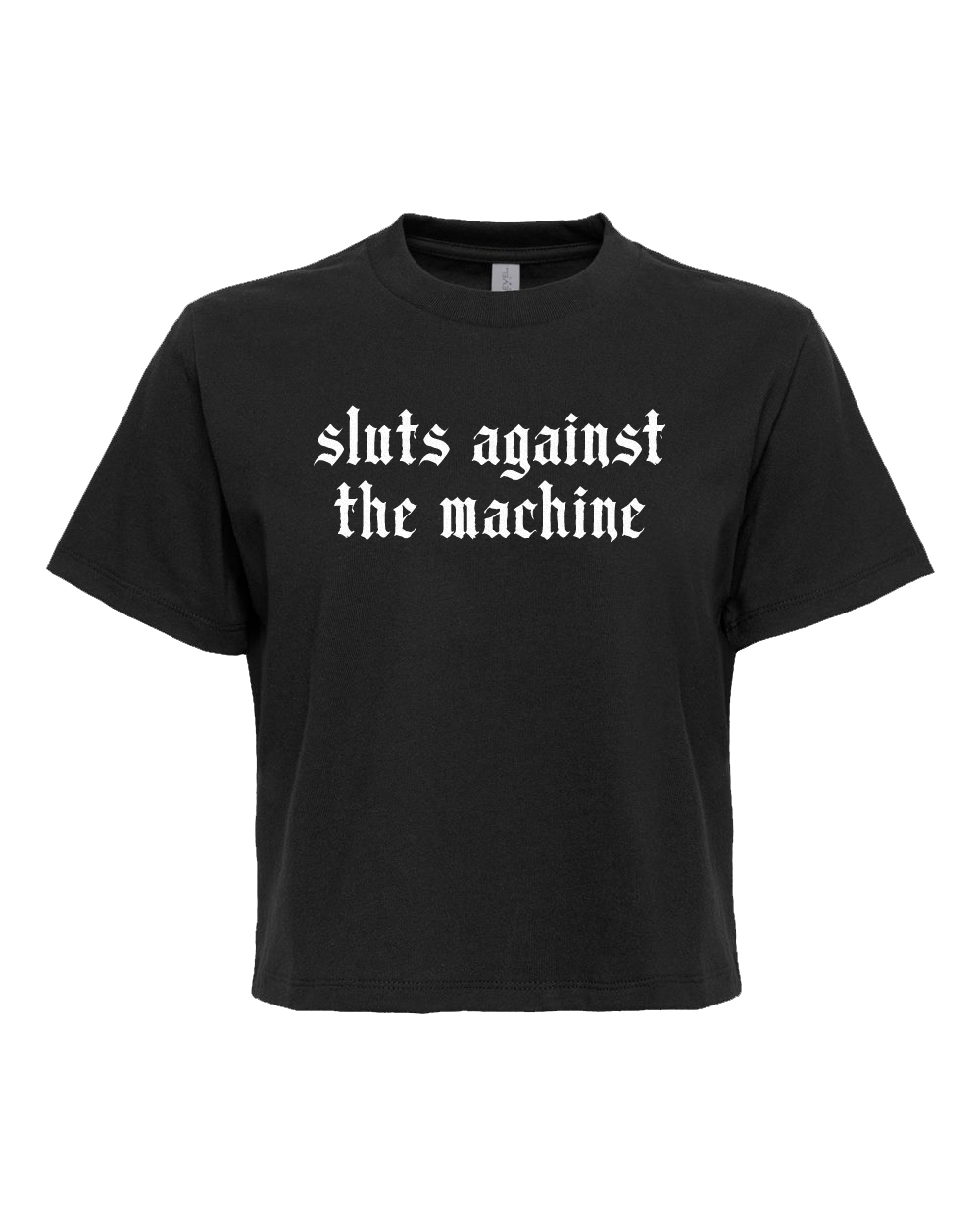 A black t-shirt with white text that reads "sluts against the machine".